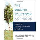 The Mindful Education Workbook, Daniel Rechtschaffen