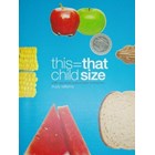 This=that child size - a life-size photo guide to kids' food serves